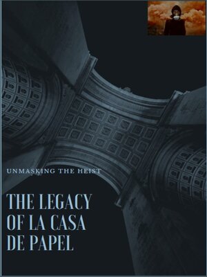 cover image of The Legacy of La Casa de Papel_ Unmasking the Heist